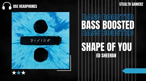 BASS BOOSTED Ed Sheeran Shape Of You YouTube