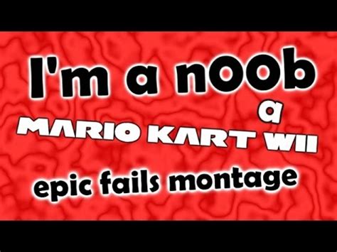 I M A Noob A Mario Kart Wii Epic Fails Montage YouTube