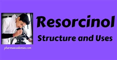 Resorcinol - Structure and Uses - Pharmaacademias