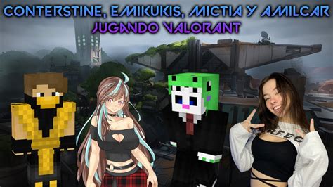 Conterstine Emikukis Mictia Y Amilcar Jugando Valorant Youtube