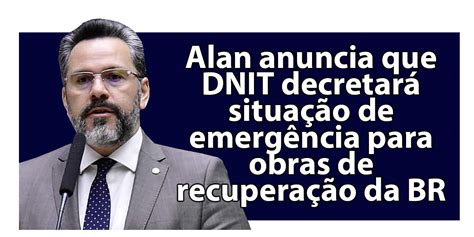 Alan anuncia que DNIT decretará situação de emergência para obras de