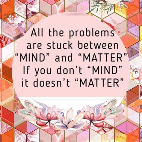 A Quote That Reads All The Problems Are Stuck Between Mind And Matter