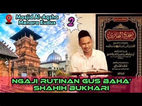 2 2 Ngaji Rutinan Gus Baha Shahih Bukhari Di Masjid Al Aqsha