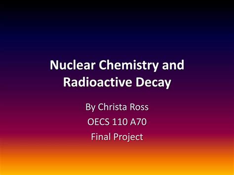 Nuclear Chemistry And Radioactive Decay Ppt