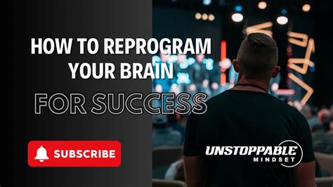 How To Reprogram Your Brain For Successful Youtube