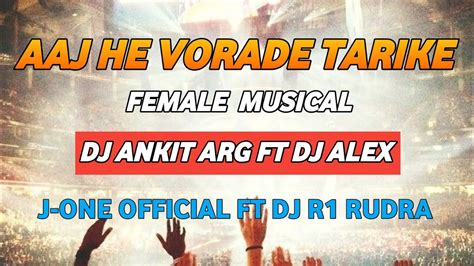 Aaj He Vorade Tarike [female Musical]dj Ankit Arg Ft Dj Alex Ft Dj R1