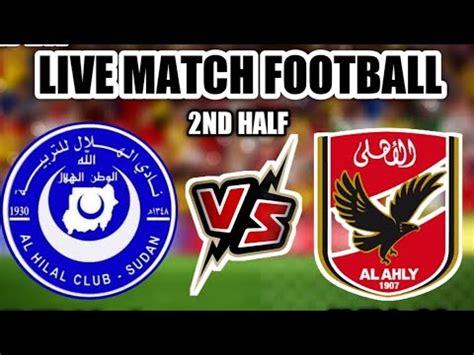 Al Hilal Omdurman Vs Al Ahly SC Live Match Today 2023 YouTube