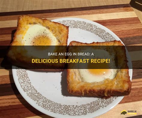 Bake An Egg In Bread A Delicious Breakfast Recipe Shungrill