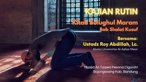 Kajian Kitab Bulughul Maram Bab Shalat Kusuf Ustadz Roy Abdillah Lc