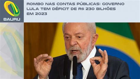 Rombo nas contas públicas Governo Lula tem déficit de R 230 bilhões