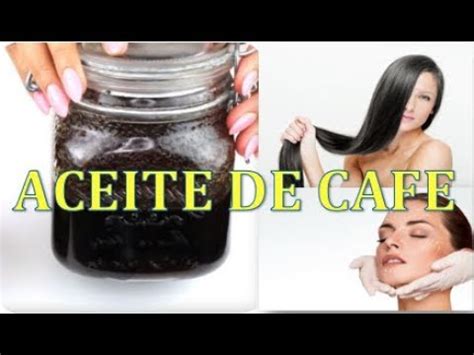 COMO HACER ACEITE DE CAFE ver sus increíbles beneficios YouTube