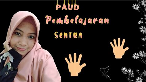 PAUD Pembelajaran Sentra Bahan Alam Tema Diri Sendiri Sub Tema Anggota