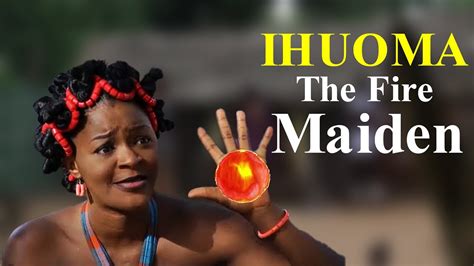 IHUOMA THE FIRE MAIDEN Full Movie Cha Cha Eke Watch Latest Nigerian