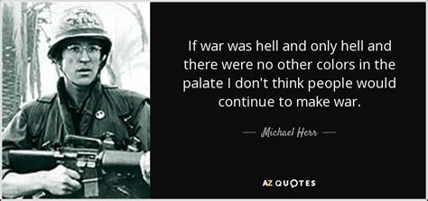 Michael Herr Quote If War Was Hell And Only Hell And There Were