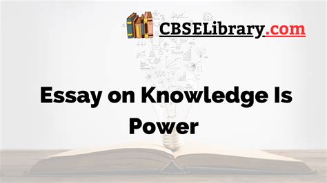 Knowledge Is Power Essay Essay On Knowledge Is Power For Students And