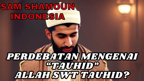 Sam Shamoun Indonesia Sam Shamoun Debat Dengan Muslim Mengenai