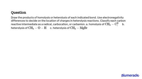 Solveddraw The Products Of Homolysis Or Heterolysis Of Each Indicated Bond Use