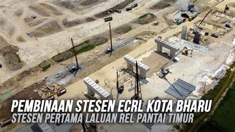 Pembinaan Stesen ECRL Kota Bharu Bandar Baru Tunjong Kota Bharu