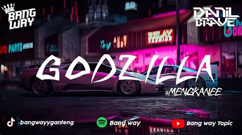 DJ GODZILLA X LOSDOL DANG MENGAKANEE VIRAL TIK TOK 2023 BANG WAY Ft