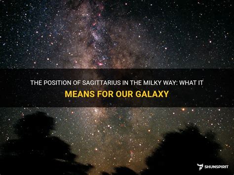 The Position Of Sagittarius In The Milky Way What It Means For Our