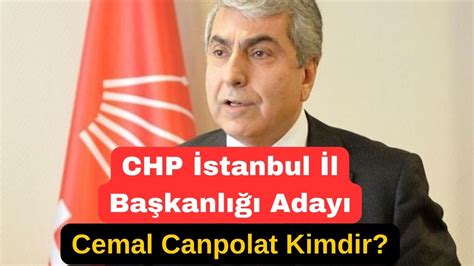 Chp Stanbul L Ba Kanl Aday Cemal Canpolat Kimdir Cemal Canbolat