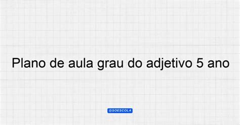 Plano de aula grau do adjetivo 5º ano