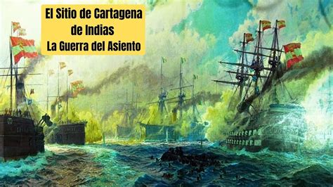 El Sitio De Cartagena De Indias De 1741 La Guerra Del Asiento