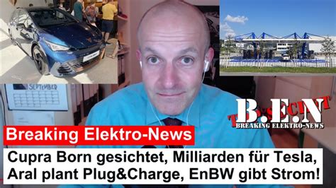 Breaking Elektro News Cupra Born gesichtet Milliarden für Tesla Aral