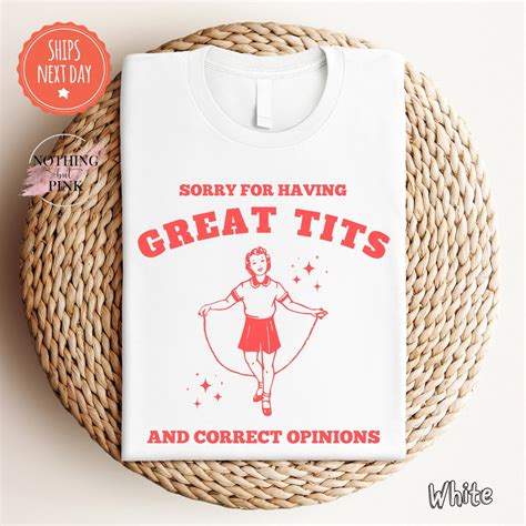 Sorry For Having Great Tits Shirt Funny Feminism Tee Meme Shirt For