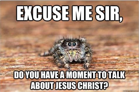 Image 576231 Excuse Me Sir Do You Have A Moment To Talk About Jesus Christ Know Your Meme