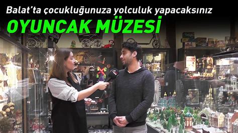 Balat Oyuncak M Zesi Ile Ocuklu Unuza Yolculuk Youtube