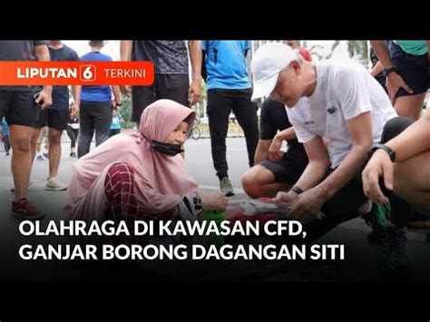 Momen Ganjar Pranowo Borong Dagangan Siti Di Cfd Liputan Youtube