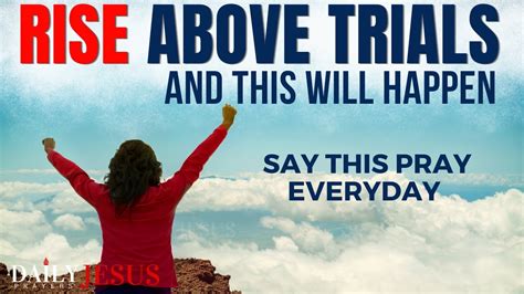 Say This Prayer To Rise Above Your Trials And Overcome Powerful