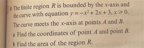 Solved 8 The Finite Region R Is Bounded By The X Axis And The Curve