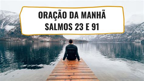 ORAÇÃO PODEROSA SALMO 23 SALMO 91 ORAÇÃO DA MANHÃ YouTube