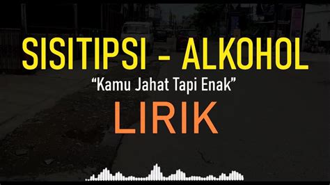 SISITIPSI ALKOHOL Kamu Jahat Tapi Enak LIRIK YouTube