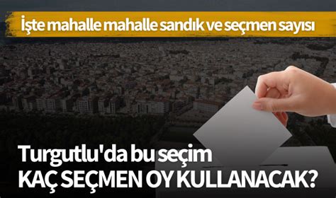 Turgutlu da bu seçim kaç seçmen oy kullanacak YEREL SEÇİM 2024