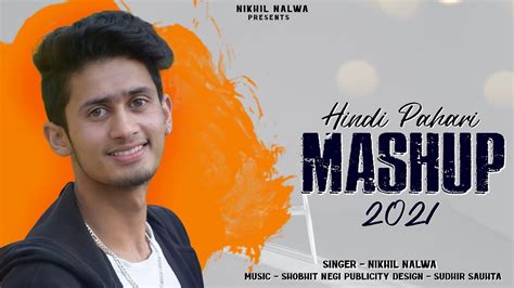 Latest Hindi Pahari Mashup 2021 Nikhil Nalwa Shobit Negi