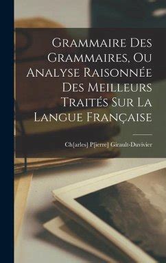 Grammaire Des Grammaires Ou Analyse Raisonn E Des Meilleurs Trait S