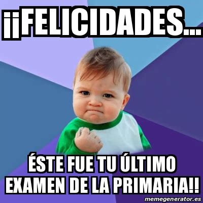 Meme Personalizado Felicidades Ste Fue Tu Ltimo Examen De