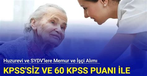 Huzurevi ve SYDV lere KPSS siz işçi ve KPSS puanı ile memur alımı