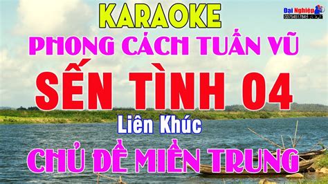 Liên Khúc Karaoke SẾn TÌnh 04 Càng Hát Càng Mê Tone Nam Giai Điệu Miền