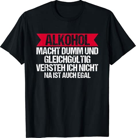 Alkohol Macht Dumm Und Gleichg Ltig Lustige Spr Che T Shirt Amazon