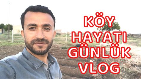 KÖY HAYATI GÜNLÜK VLOG Köy Evi Bahçe İşleri Biraz Sohbet YouTube