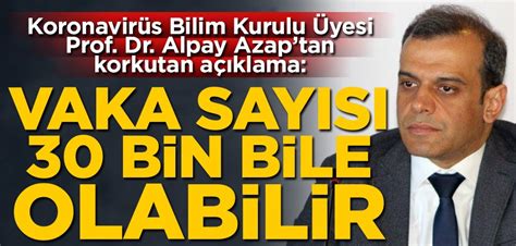 Koronavirüs Bilim Kurulu Üyesi Prof Dr Alpay Azap tan korkutan