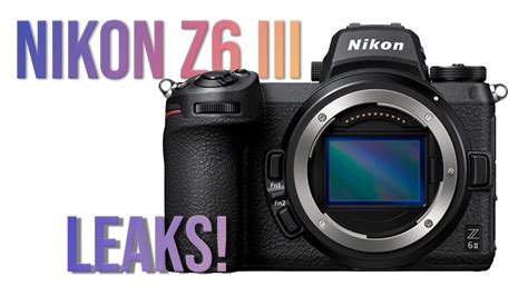 Nikon Z6 Iii Camera Leak What To Expect Youtube