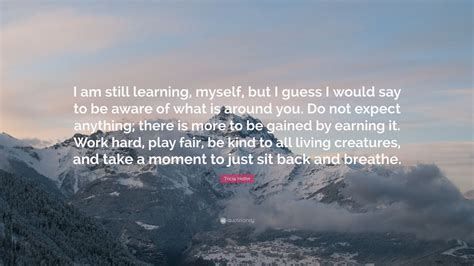 Tricia Helfer Quote “i Am Still Learning Myself But I Guess I Would