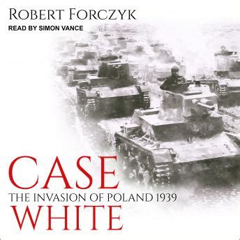 Listen Free to Case White: The Invasion of Poland 1939 by Robert ...