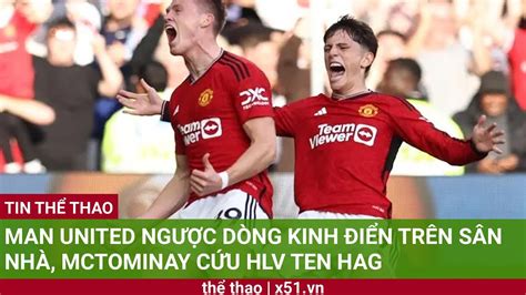 Man United Ng C D Ng Kinh I N Tr N S N Nh Mctominay C U Hlv Ten Hag