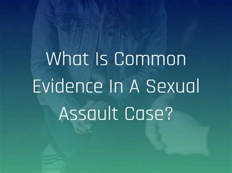 What Is Common Evidence In A Sexual Assault Case